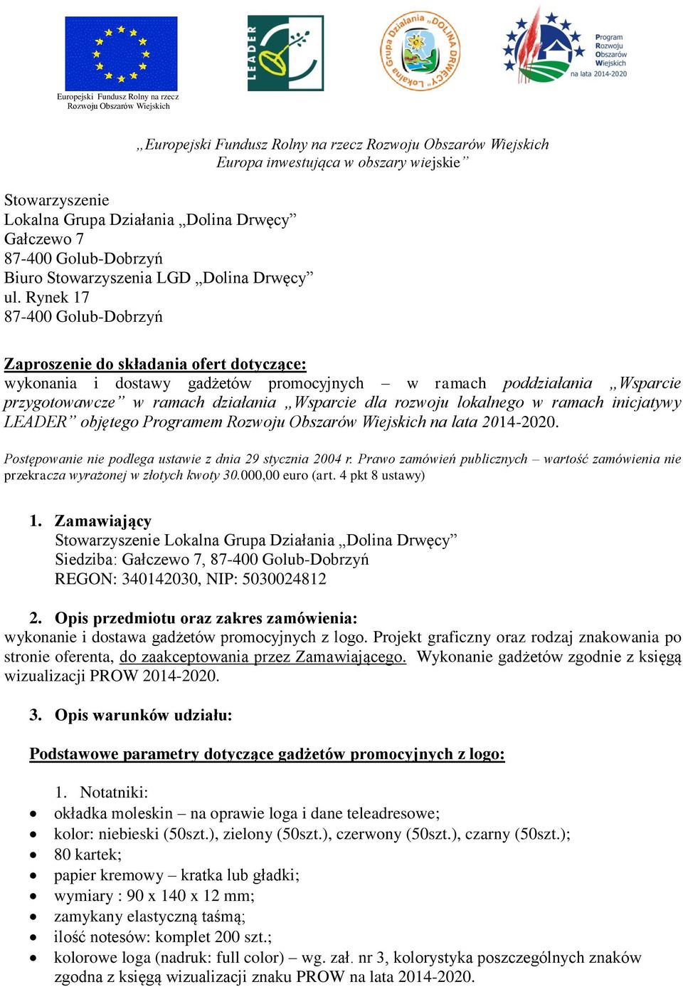 lokalnego w ramach inicjatywy LEADER objętego Programem na lata 2014-2020. Postępowanie nie podlega ustawie z dnia 29 stycznia 2004 r.