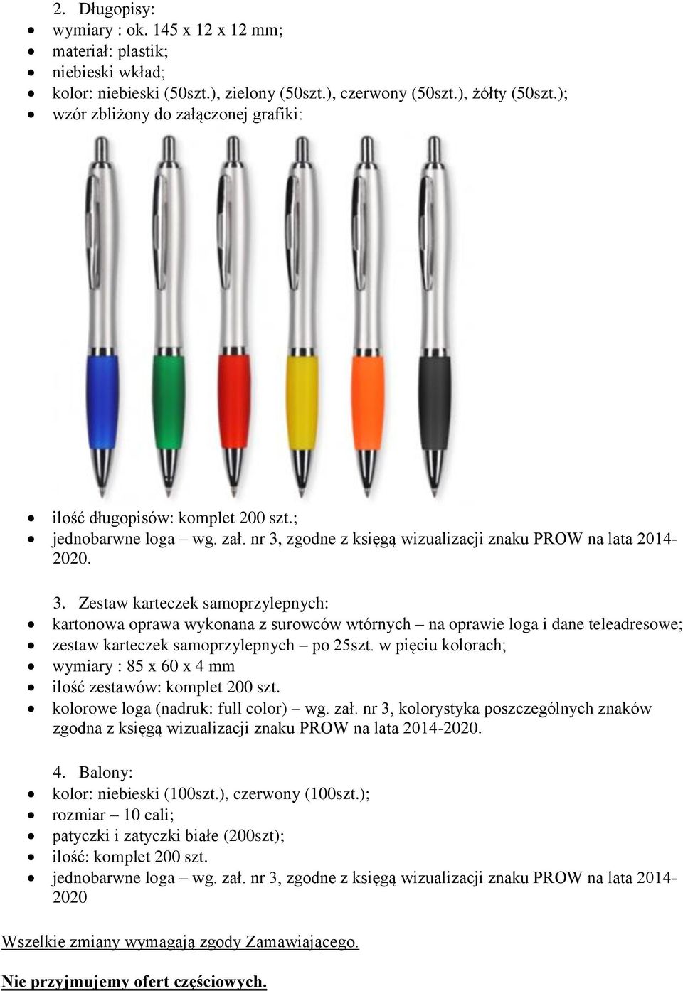 zgodne z księgą wizualizacji znaku PROW na lata 2014-2020. 3.