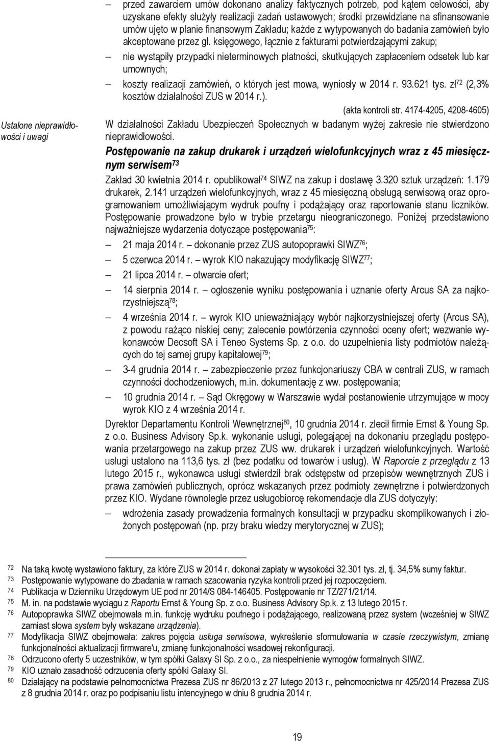 księgowego, łącznie z fakturami potwierdzającymi zakup; nie wystąpiły przypadki nieterminowych płatności, skutkujących zapłaceniem odsetek lub kar umownych; koszty realizacji zamówień, o których jest