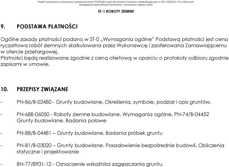 PRZEPISY ZWIĄZANE - PN-86/B-02480 - Grunty budowlane. Określenia, symbole, podział i opis gruntów. - PN-68B-06050 - Roboty ziemne budowlane. Wymagania ogólne.