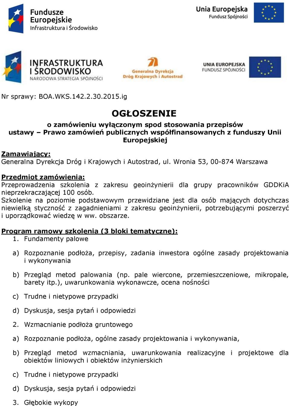 Autostrad, ul. Wronia 53, 00-874 Warszawa Przedmiot zamówienia: Przeprowadzenia szkolenia z zakresu geoinżynierii dla grupy pracowników GDDKiA nieprzekraczającej 100 osób.