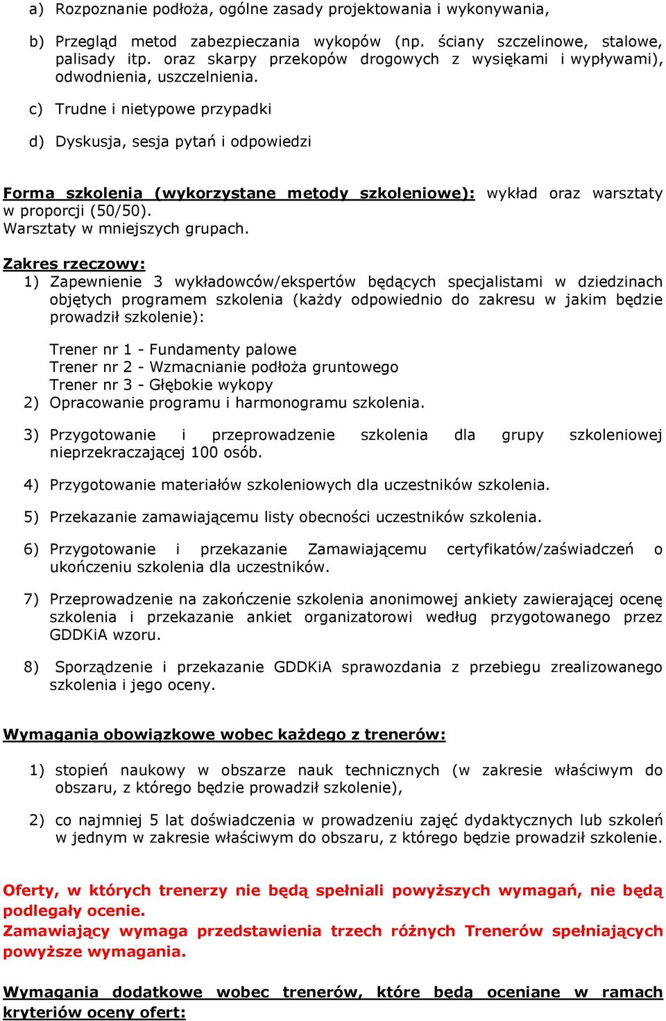 c) Trudne i nietypowe przypadki d) Dyskusja, sesja pytań i odpowiedzi Forma szkolenia (wykorzystane metody szkoleniowe): wykład oraz warsztaty w proporcji (50/50). Warsztaty w mniejszych grupach.