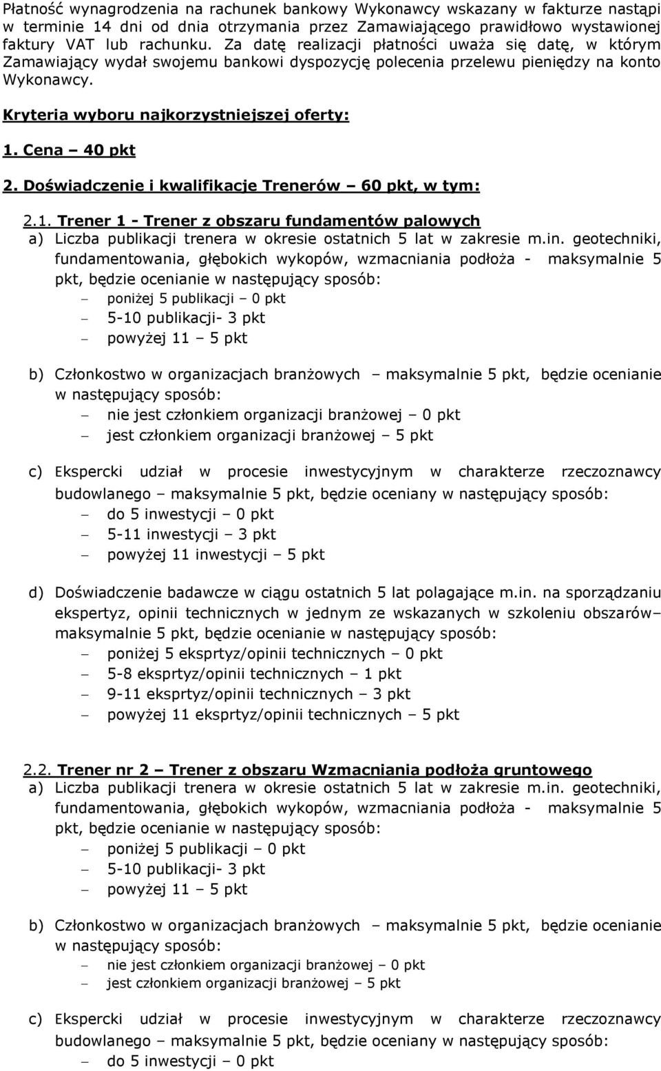 Cena 40 pkt 2. Doświadczenie i kwalifikacje Trenerów 60 pkt, w tym: 2.1. Trener 1 - Trener z obszaru fundamentów palowych a) Liczba publikacji trenera w okresie ostatnich 5 lat w zakresie m.in.