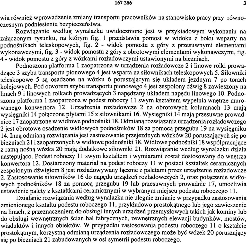 2 - widok pomostu z góry z przesuwnymi elementami wykonawczymi, fig. 3 - widok pomostu z góry z obrotowymi elementami wykonawczymi, fig.