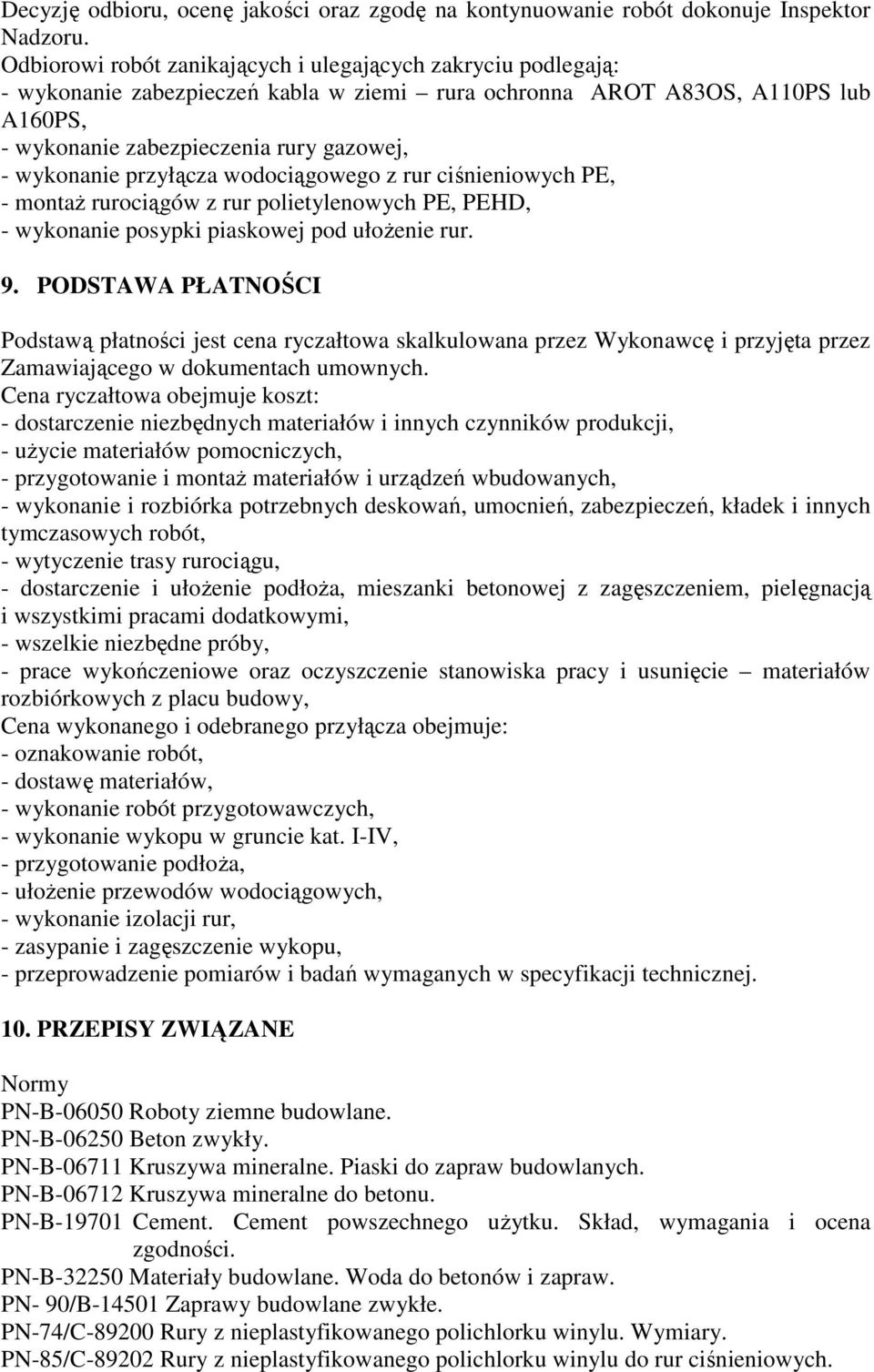 przyłącza wodociągowego z rur ciśnieniowych PE, - montaŝ rurociągów z rur polietylenowych PE, PEHD, - wykonanie posypki piaskowej pod ułoŝenie rur. 9.