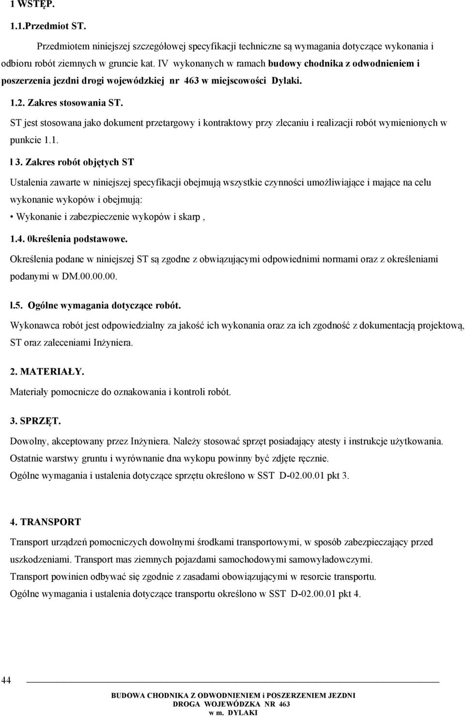 ST jest stosowana jako dokument przetargowy i kontraktowy przy zlecaniu i realizacji robót wymienionych w punkcie 1.1. l 3.