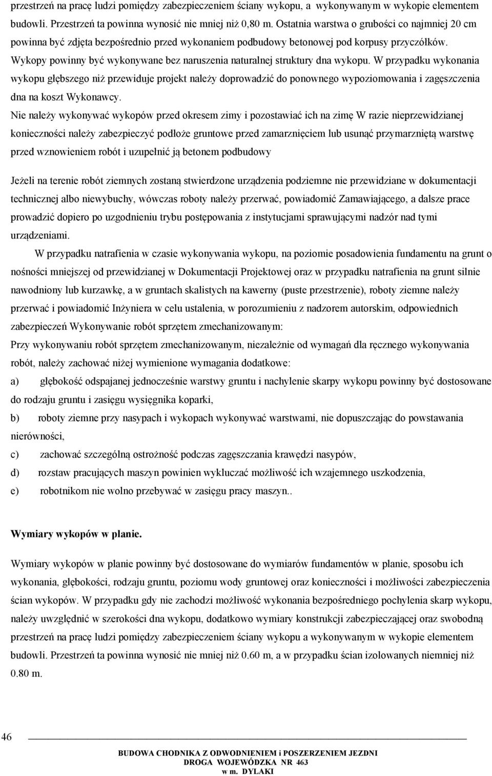 Wykopy powinny być wykonywane bez naruszenia naturalnej struktury dna wykopu.