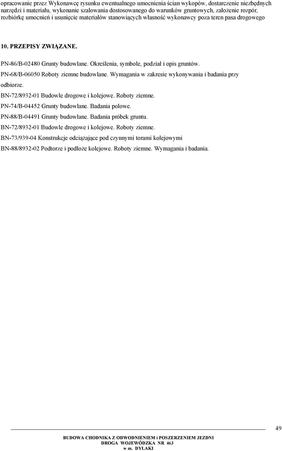 PN-68/B-06050 Roboty ziemne budowlane. Wymagania w zakresie wykonywania i badania przy odbiorze. BN-72/8932-01 Budowle drogowe i kolejowe. Roboty ziemne. PN-74/B-04452 Grunty budowlane.