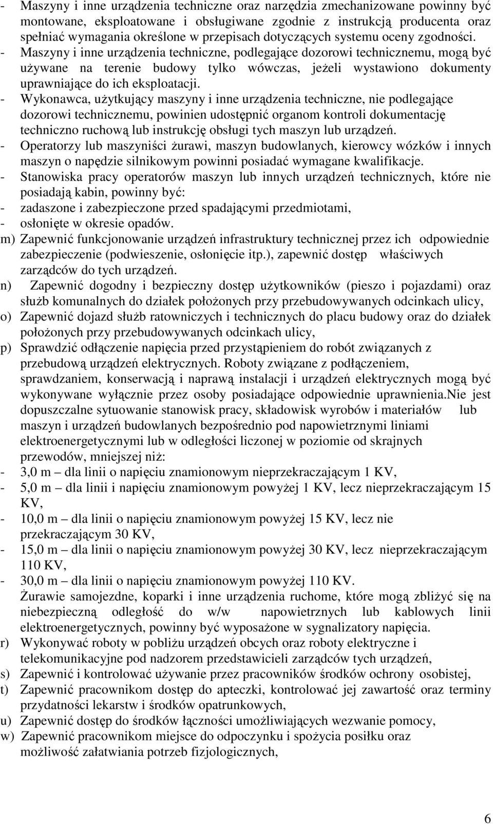 - Maszyny i inne urządzenia techniczne, podlegające dozorowi technicznemu, mogą być uŝywane na terenie budowy tylko wówczas, jeŝeli wystawiono dokumenty uprawniające do ich eksploatacji.