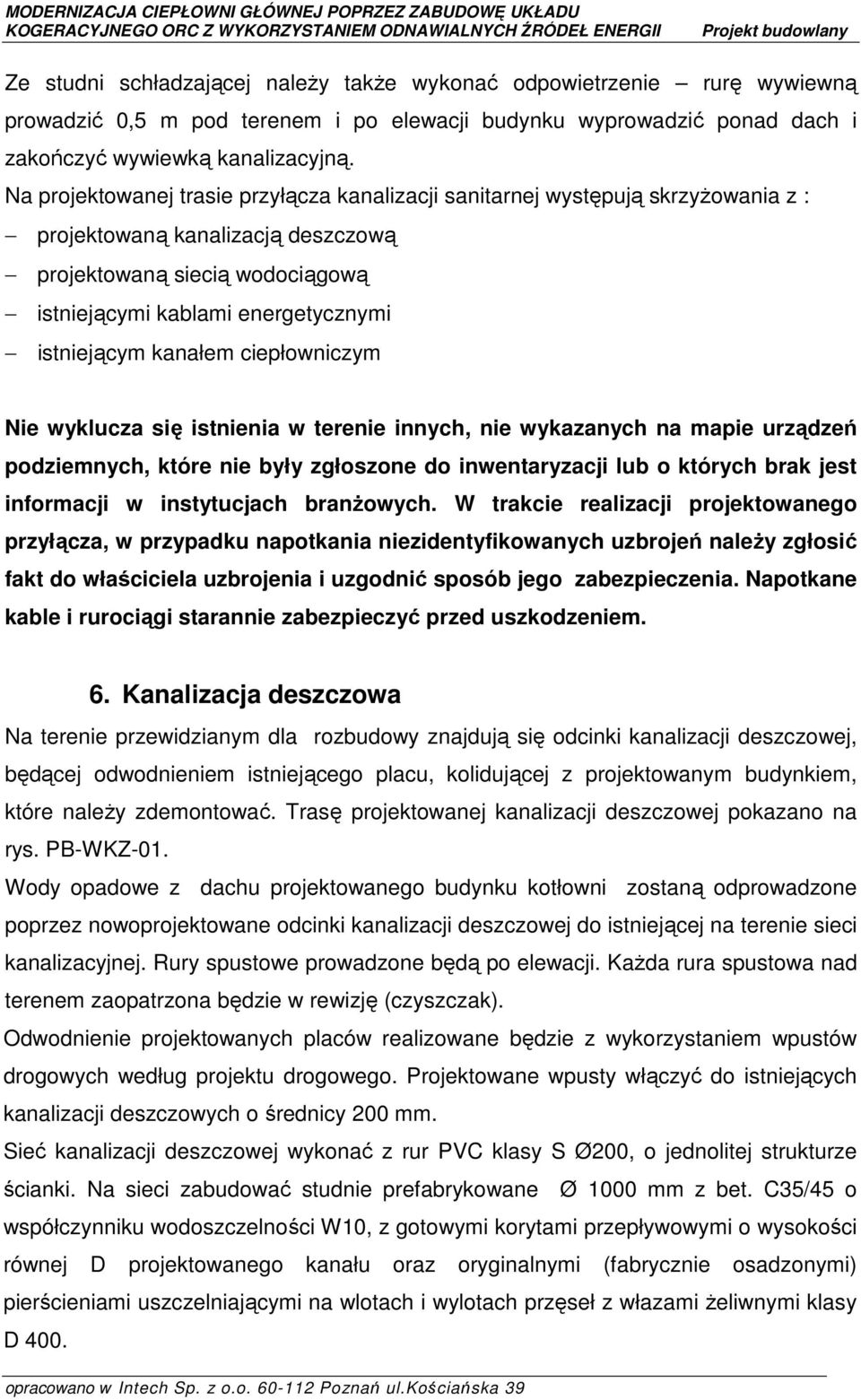 kanałem ciepłowniczym Nie wyklucza się istnienia w terenie innych, nie wykazanych na mapie urządzeń podziemnych, które nie były zgłoszone do inwentaryzacji lub o których brak jest informacji w