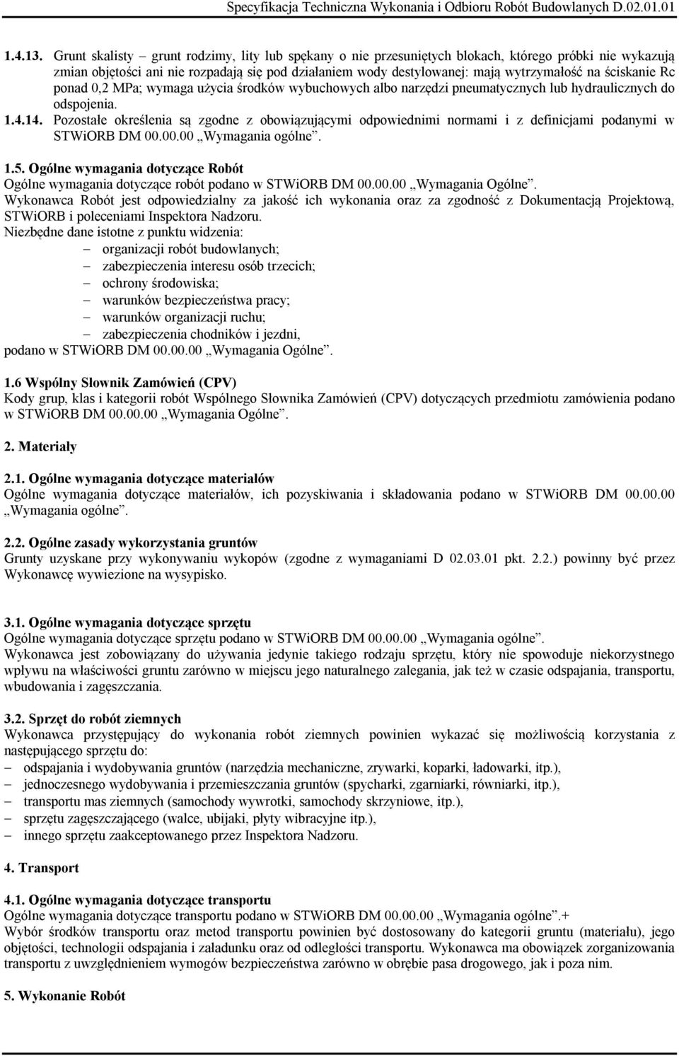 ściskanie Rc ponad 0,2 MPa; wymaga użycia środków wybuchowych albo narzędzi pneumatycznych lub hydraulicznych do odspojenia. 1.4.14.