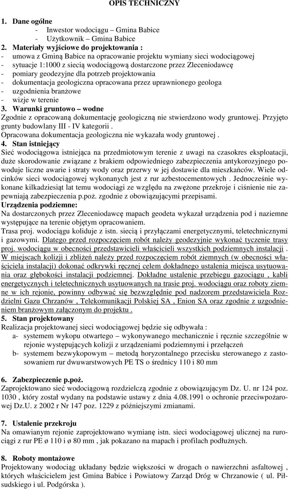 geodezyjne dla potrzeb projektowania - dokumentacja geologiczna opracowana przez uprawnionego geologa - uzgodnienia branżowe - wizje w terenie 3.