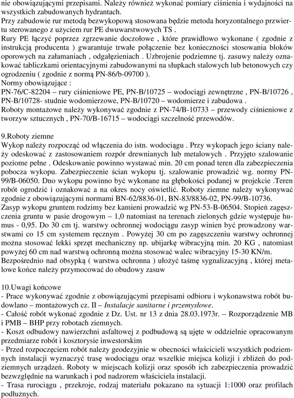 Rury PE łączyć poprzez zgrzewanie doczołowe, które prawidłowo wykonane ( zgodnie z instrukcją producenta ) gwarantuje trwałe połączenie bez konieczności stosowania bloków oporowych na załamaniach,