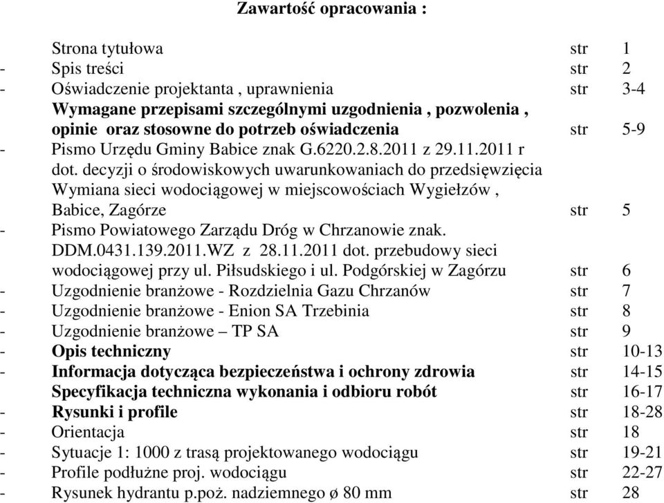 decyzji o środowiskowych uwarunkowaniach do przedsięwzięcia Wymiana sieci wodociągowej w miejscowościach Wygiełzów, Babice, Zagórze str 5 - Pismo Powiatowego Zarządu Dróg w Chrzanowie znak. DDM.0431.