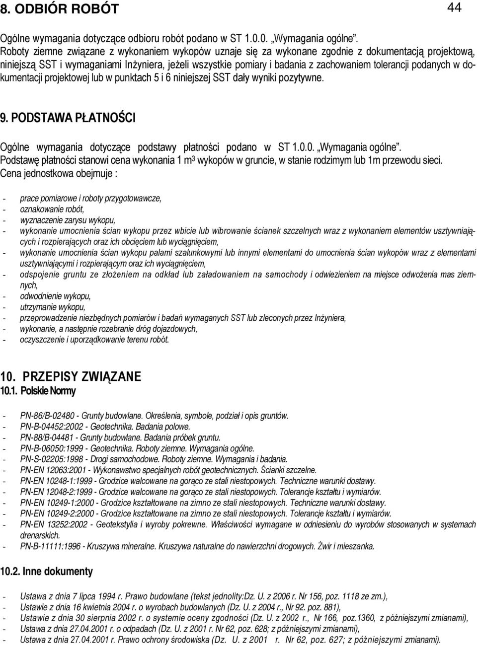 tolerancji podanych w dokumentacji projektowej lub w punktach 5 i 6 niniejszej SST dały wyniki pozytywne. 9. PODSTAWA PŁATNOŚCI Ogólne wymagania dotyczące podstawy płatności podano w ST 1.0.