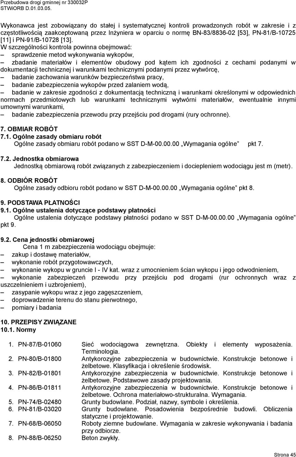 W szczególności kontrola powinna obejmować: sprawdzenie metod wykonywania wykopów, zbadanie materiałów i elementów obudowy pod kątem ich zgodności z cechami podanymi w dokumentacji technicznej i