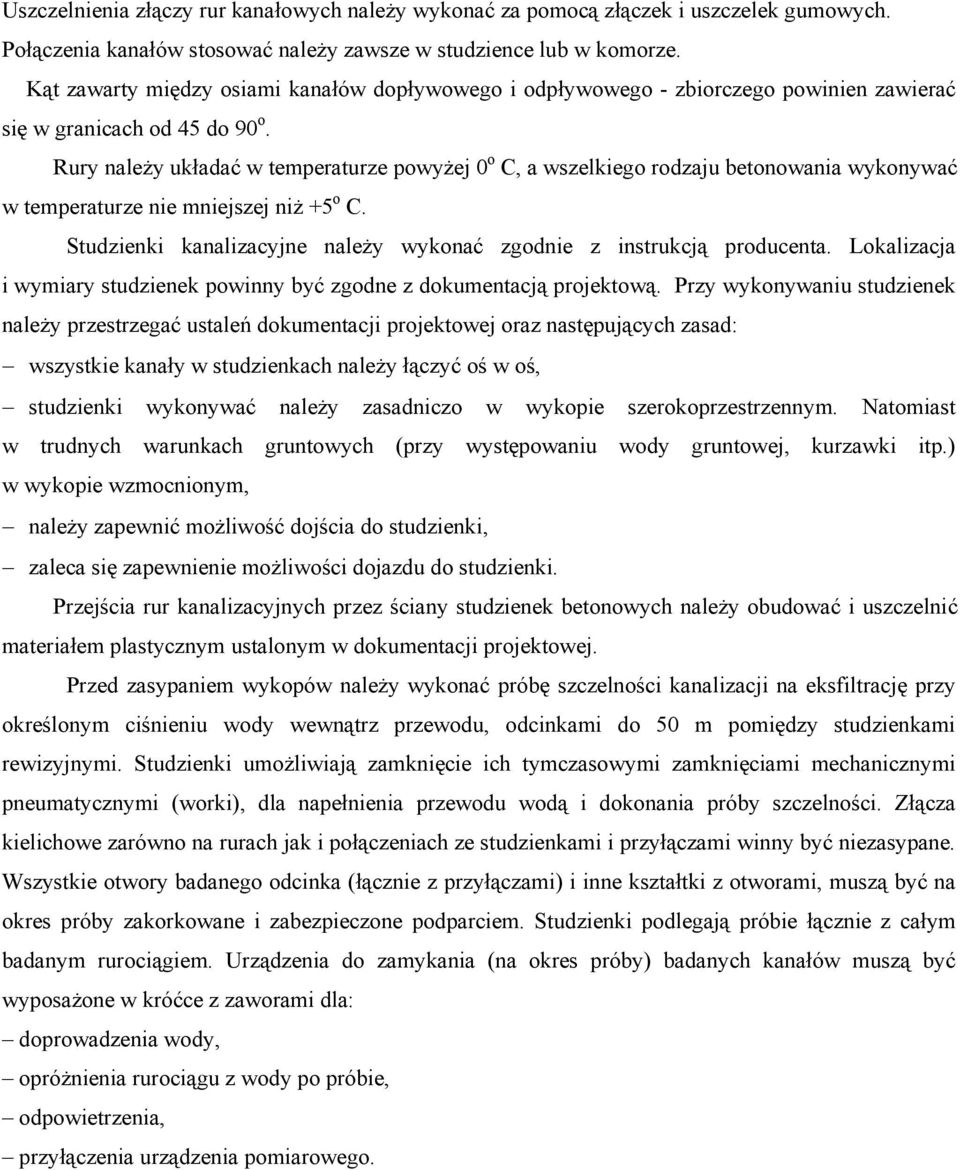 Rury należy układać w temperaturze powyżej 0 o C, a wszelkiego rodzaju betonowania wykonywać w temperaturze nie mniejszej niż +5 o C.