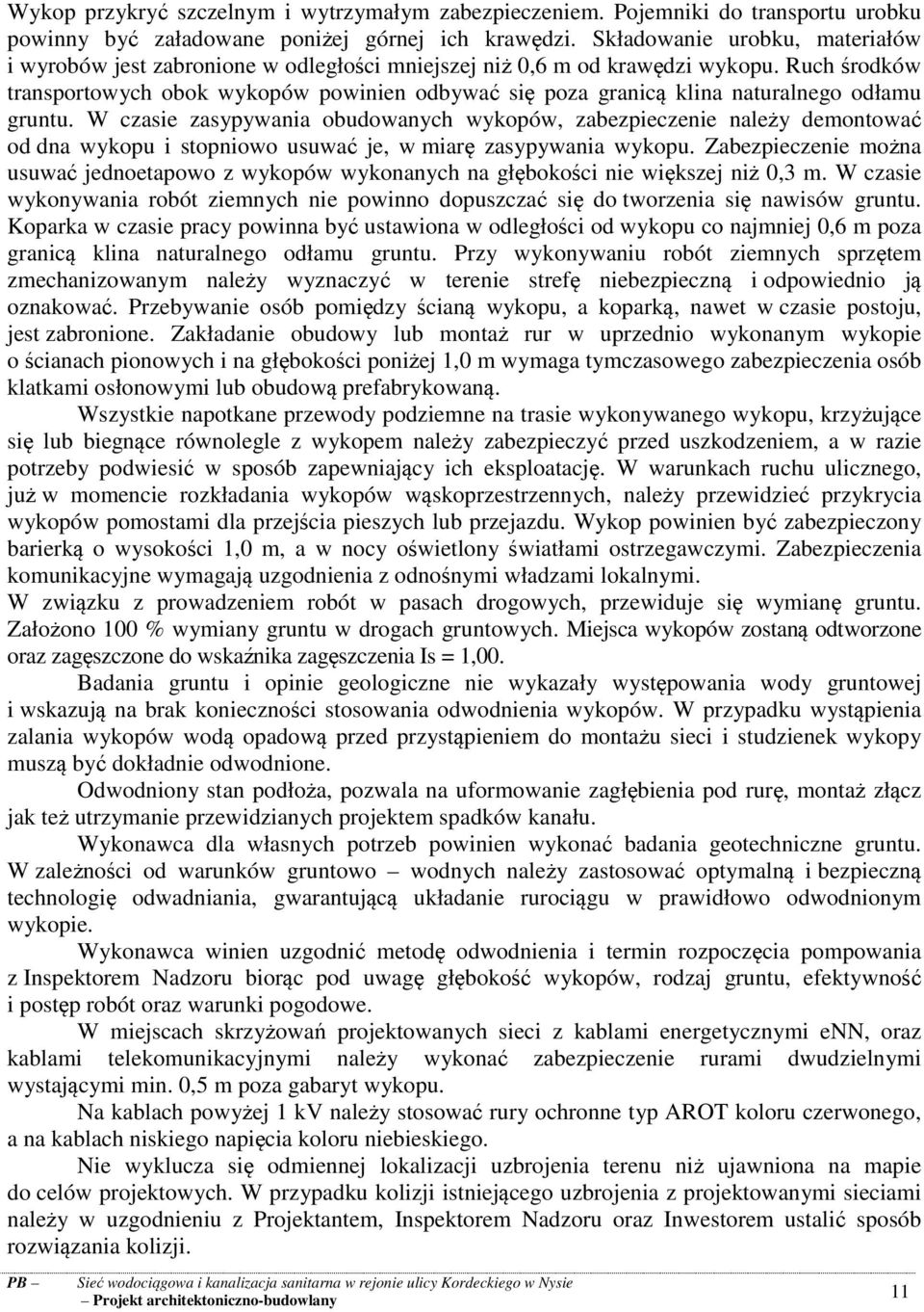 Ruch środków transportowych obok wykopów powinien odbywać się poza granicą klina naturalnego odłamu gruntu.