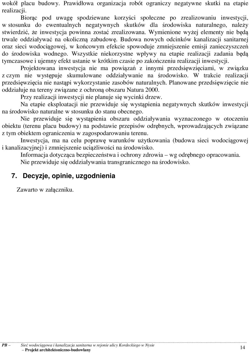 zrealizowana. Wymienione wyżej elementy nie będą trwale oddziaływać na okoliczną zabudowę.