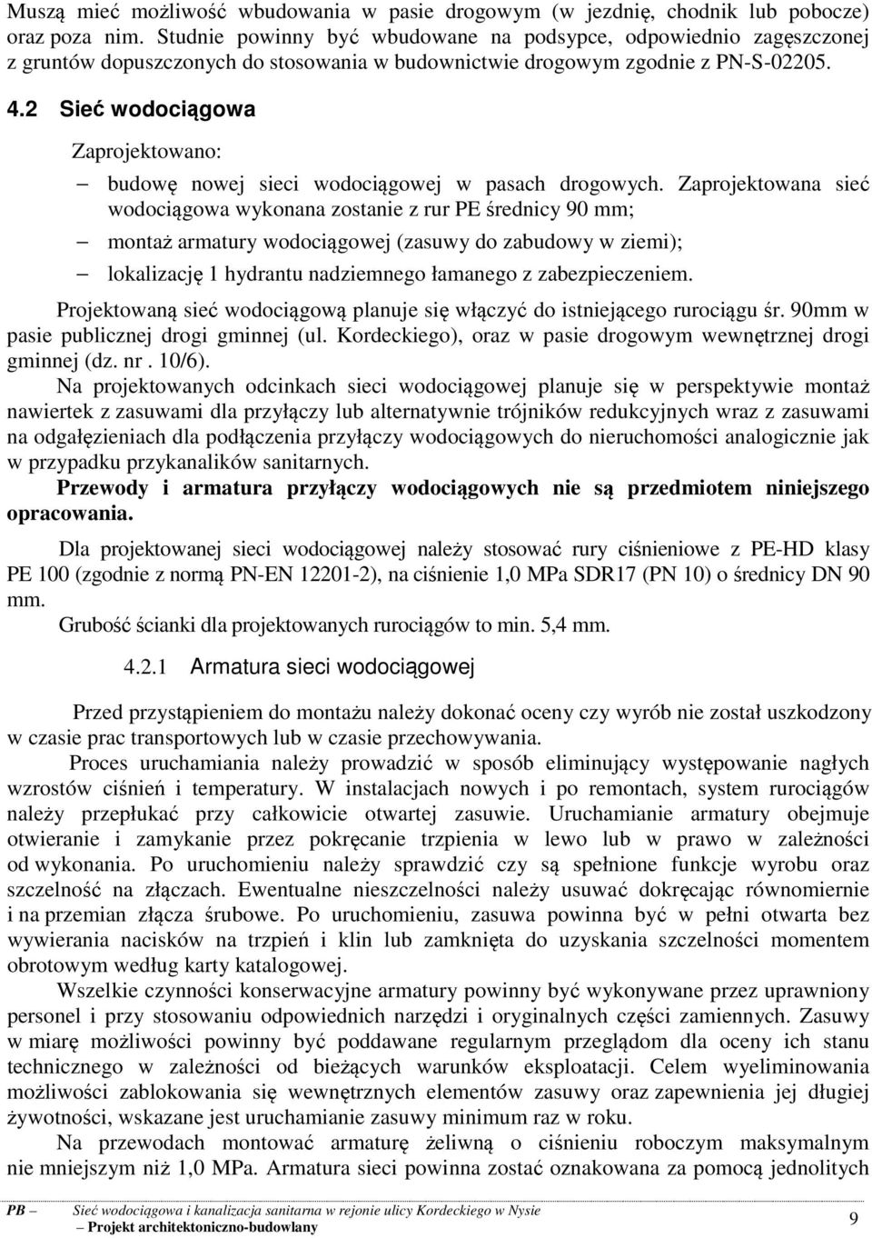 2 Sieć wodociągowa Zaprojektowano: budowę nowej sieci wodociągowej w pasach drogowych.