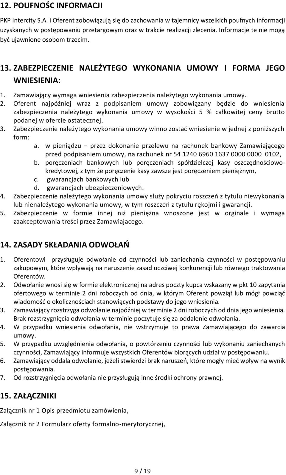 2. Oferent najpóźniej wraz z podpisaniem umowy zobowiązany będzie do wniesienia zabezpieczenia należytego wykonania umowy w wysokości 5 % całkowitej ceny brutto podanej w ofercie ostatecznej. 3.