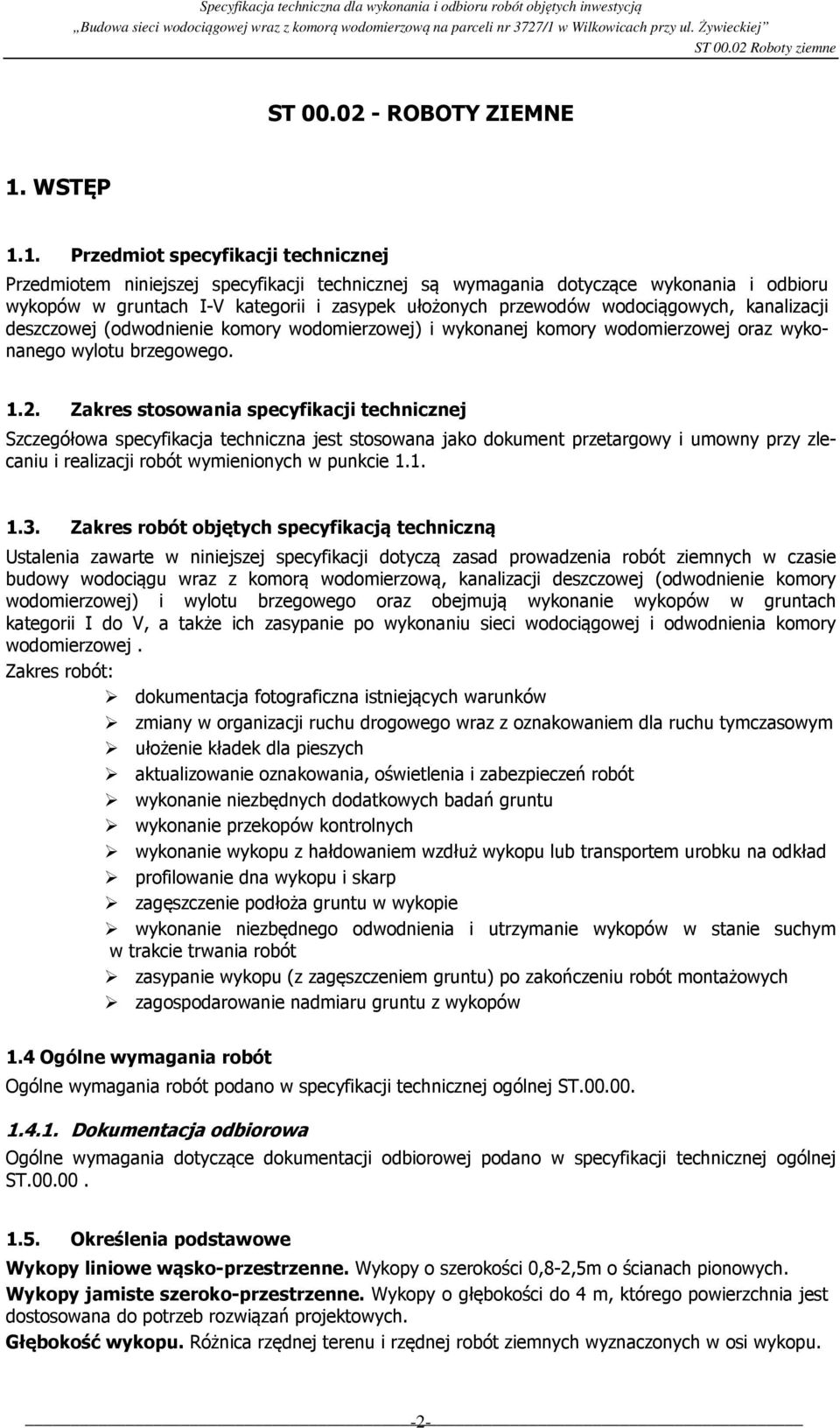 1. Przedmiot specyfikacji technicznej Przedmiotem niniejszej specyfikacji technicznej są wymagania dotyczące wykonania i odbioru wykopów w gruntach I-V kategorii i zasypek ułożonych przewodów