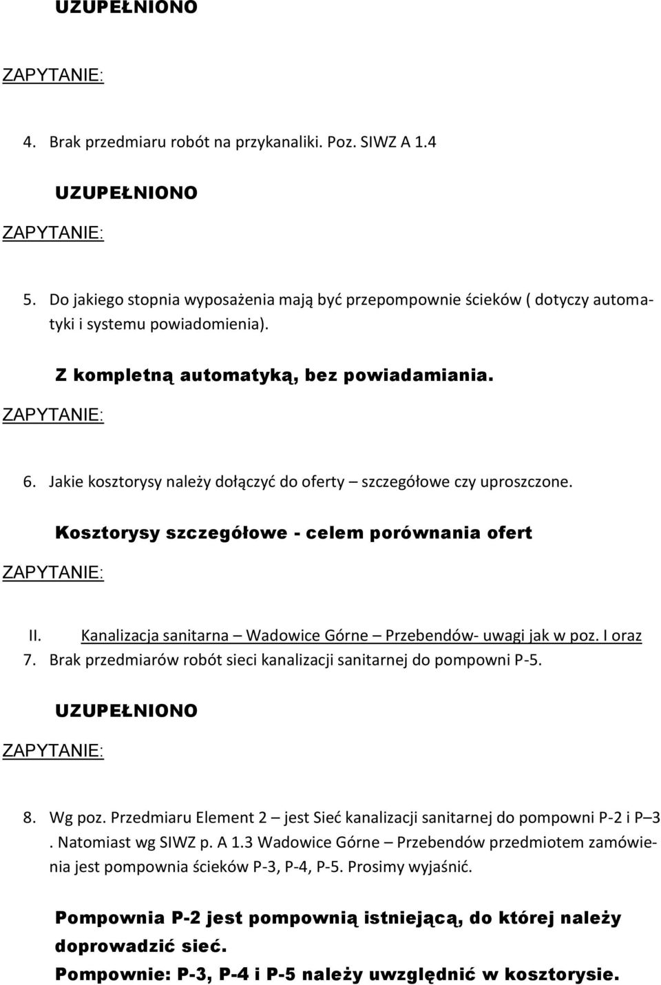 Kanalizacja sanitarna Wadowice Górne Przebendów- uwagi jak w poz. I oraz 7. Brak przedmiarów robót sieci kanalizacji sanitarnej do pompowni P-5. 8. Wg poz.