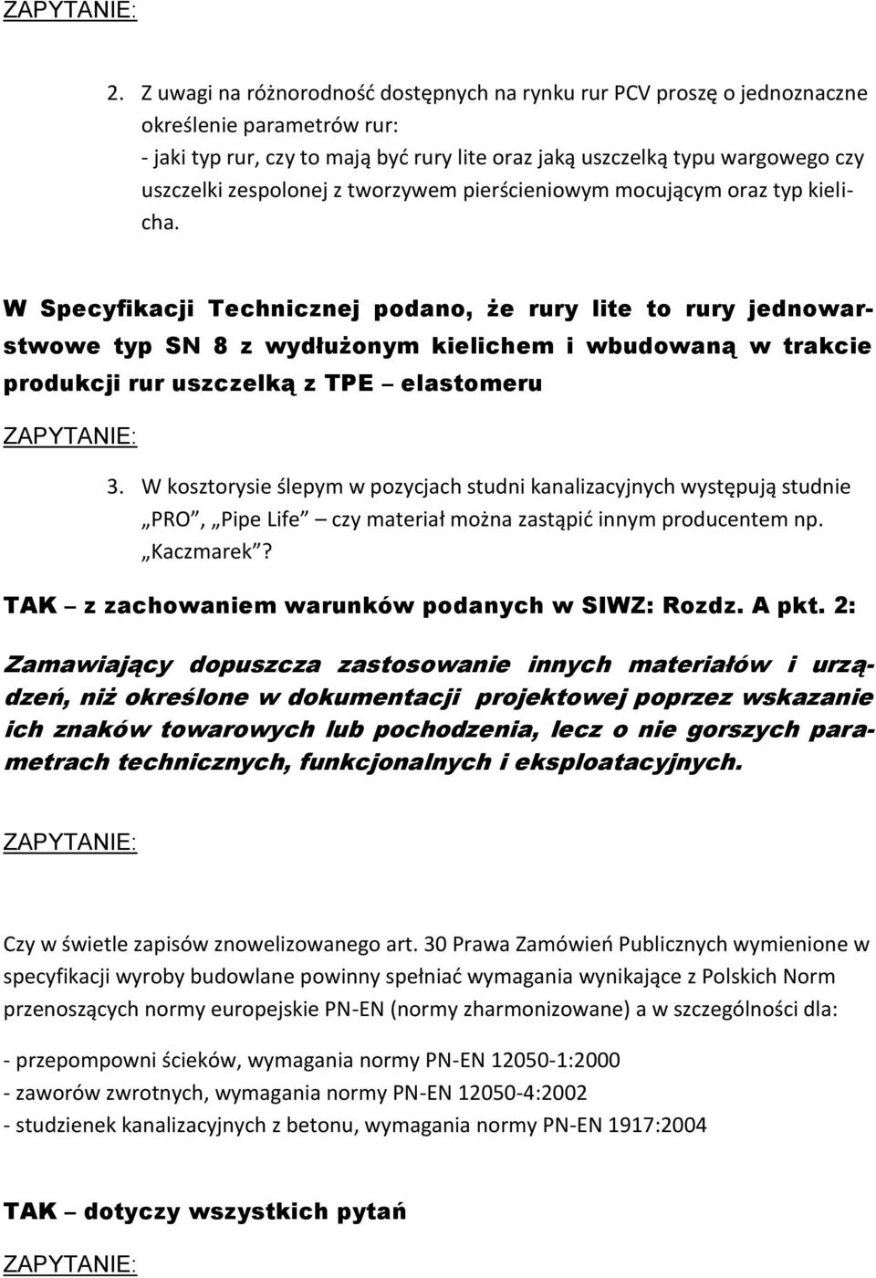 W Specyfikacji Technicznej podano, że rury lite to rury jednowarstwowe typ SN 8 z wydłużonym kielichem i wbudowaną w trakcie produkcji rur uszczelką z TPE elastomeru 3.