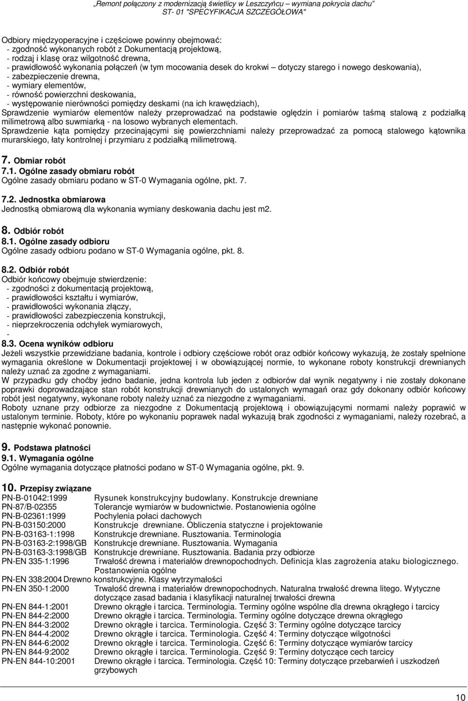 krawędziach), Sprawdzenie wymiarów elementów należy przeprowadzać na podstawie oględzin i pomiarów taśmą stalową z podziałką milimetrową albo suwmiarką - na losowo wybranych elementach.