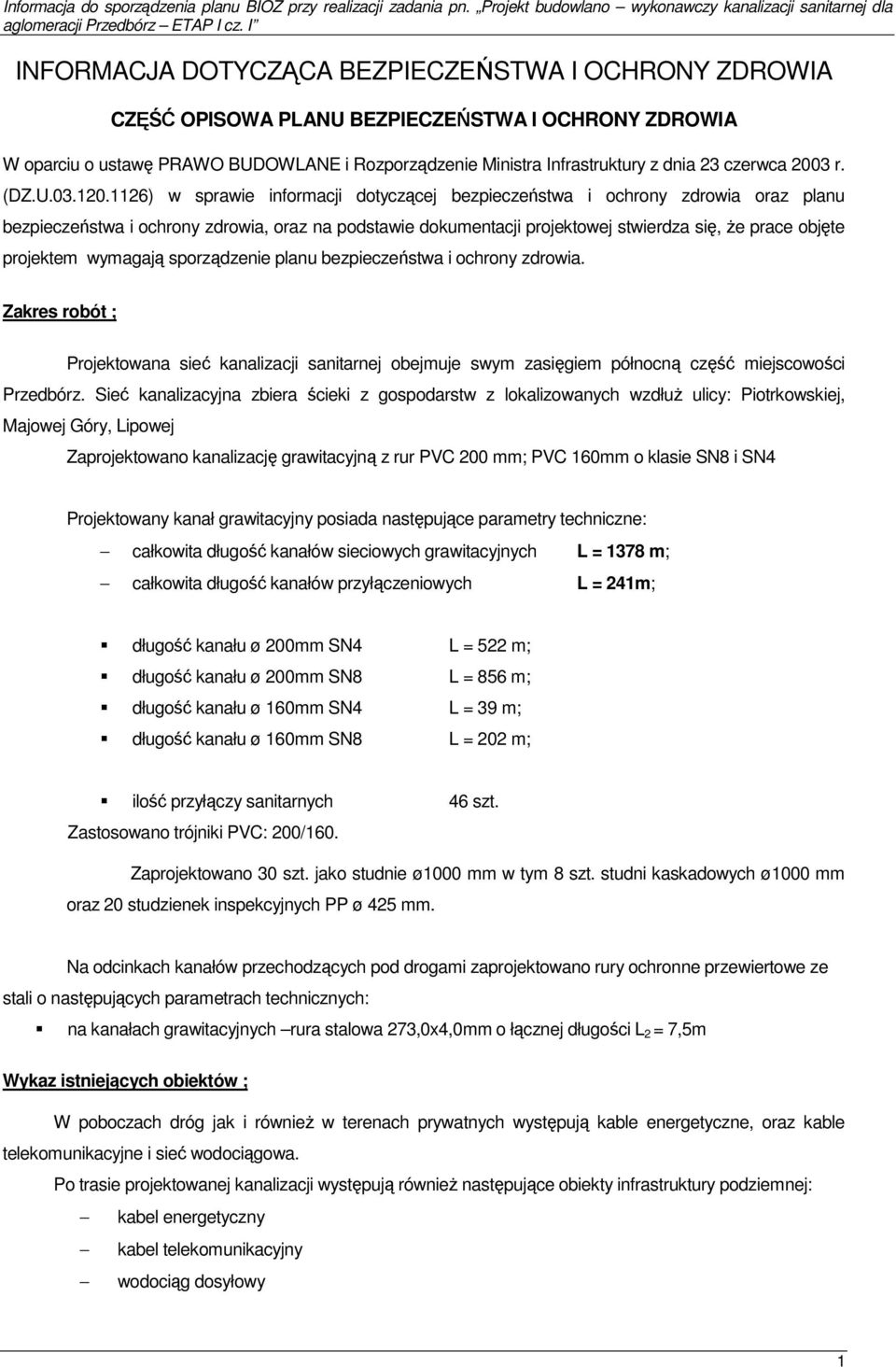 1126) w sprawie informacji dotyczącej bezpieczeństwa i ochrony zdrowia oraz planu bezpieczeństwa i ochrony zdrowia, oraz na podstawie dokumentacji projektowej stwierdza się, Ŝe prace objęte projektem