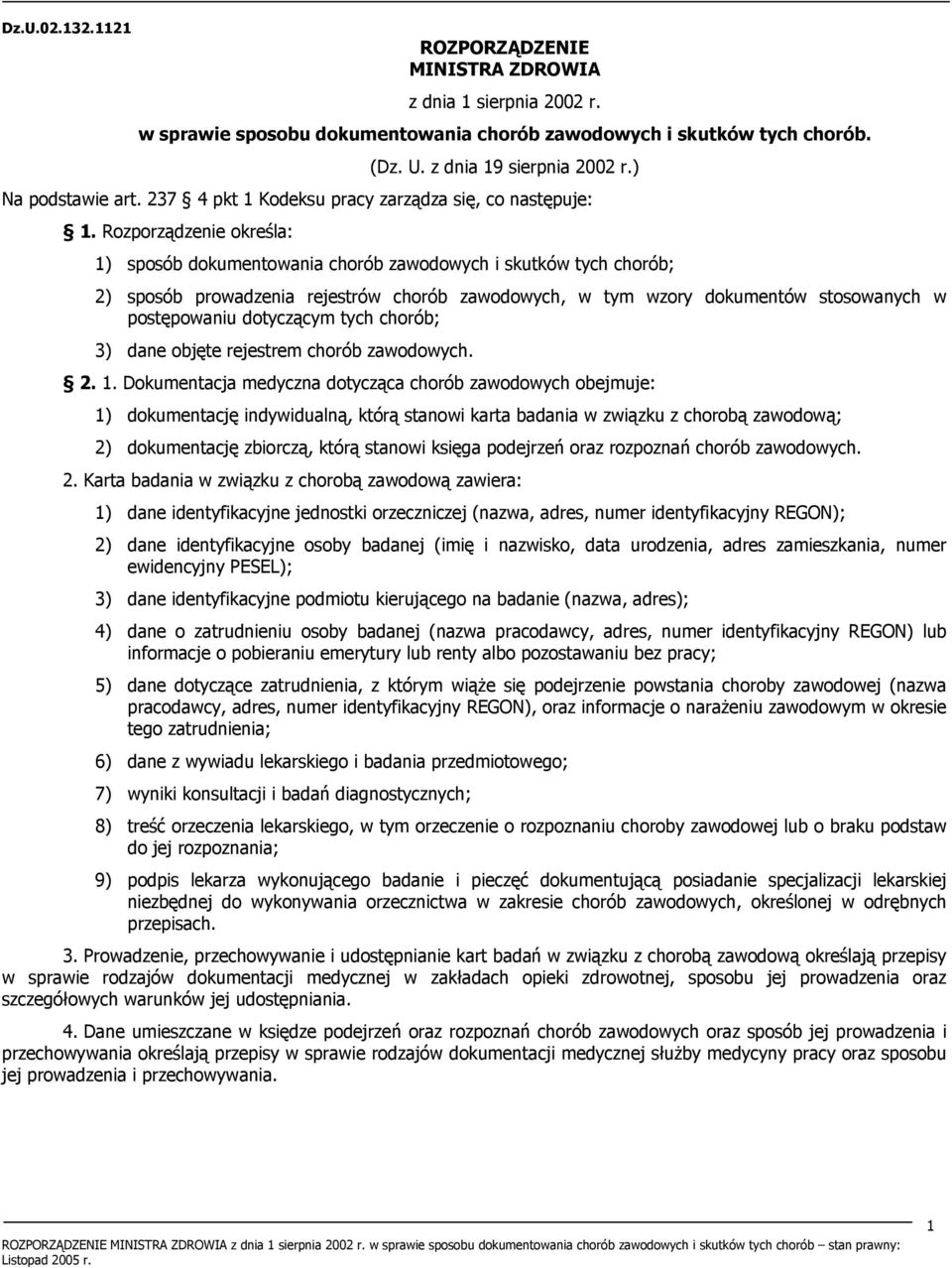 Rozporządzenie określa: 1) sposób dokumentowania chorób zawodowych i skutków tych chorób; 2) sposób prowadzenia rejestrów chorób zawodowych, w tym wzory dokumentów stosowanych w postępowaniu