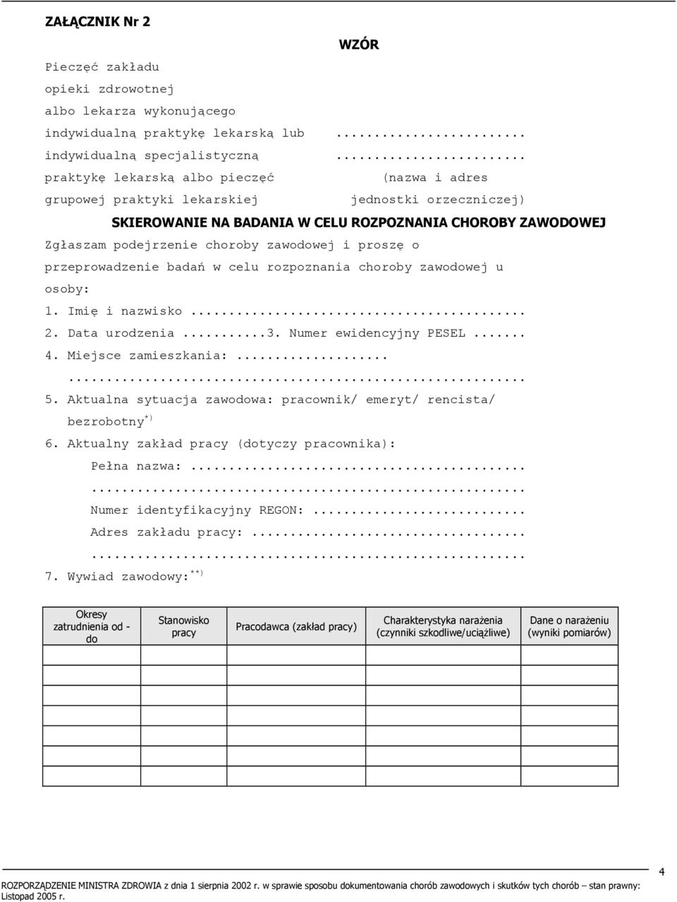 zawodowej i proszę o przeprowadzenie badań w celu rozpoznania choroby zawodowej u osoby: 1. Imię i nazwisko... 2. Data urodzenia...3. Numer ewidencyjny PESEL... 4. Miejsce zamieszkania:...... 5.