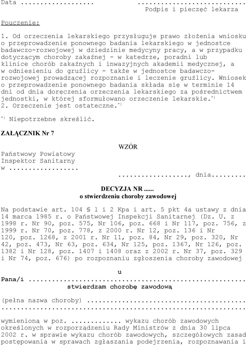 choroby zakaźnej - w katedrze, poradni lub klinice chorób zakaźnych i inwazyjnych akademii medycznej, a w odniesieniu do gruźlicy - także w jednostce badawczorozwojowej prowadzącej rozpoznanie i