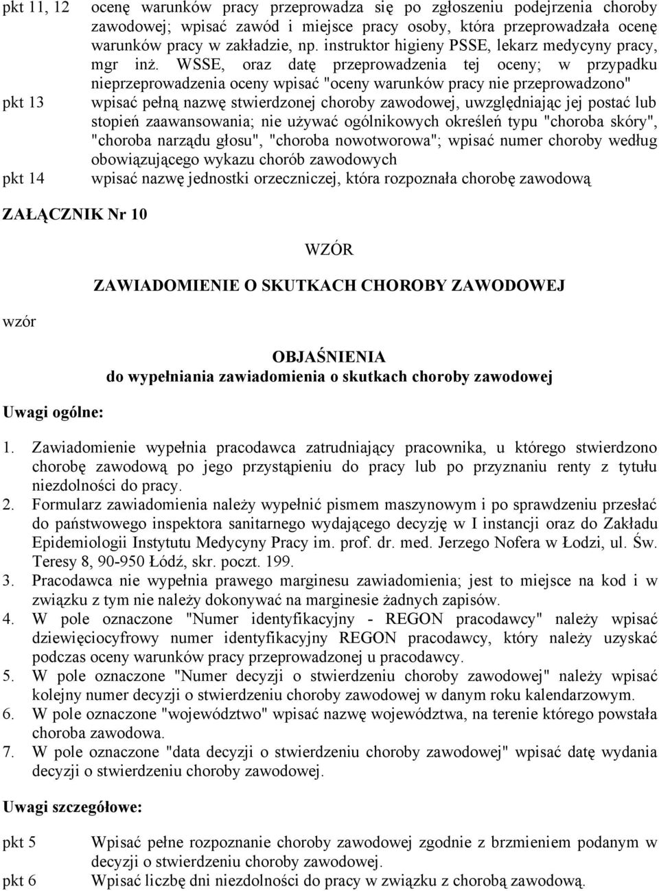 WSSE, oraz datę przeprowadzenia tej oceny; w przypadku nieprzeprowadzenia oceny wpisać "oceny warunków pracy nie przeprowadzono" wpisać pełną nazwę stwierdzonej choroby zawodowej, uwzględniając jej