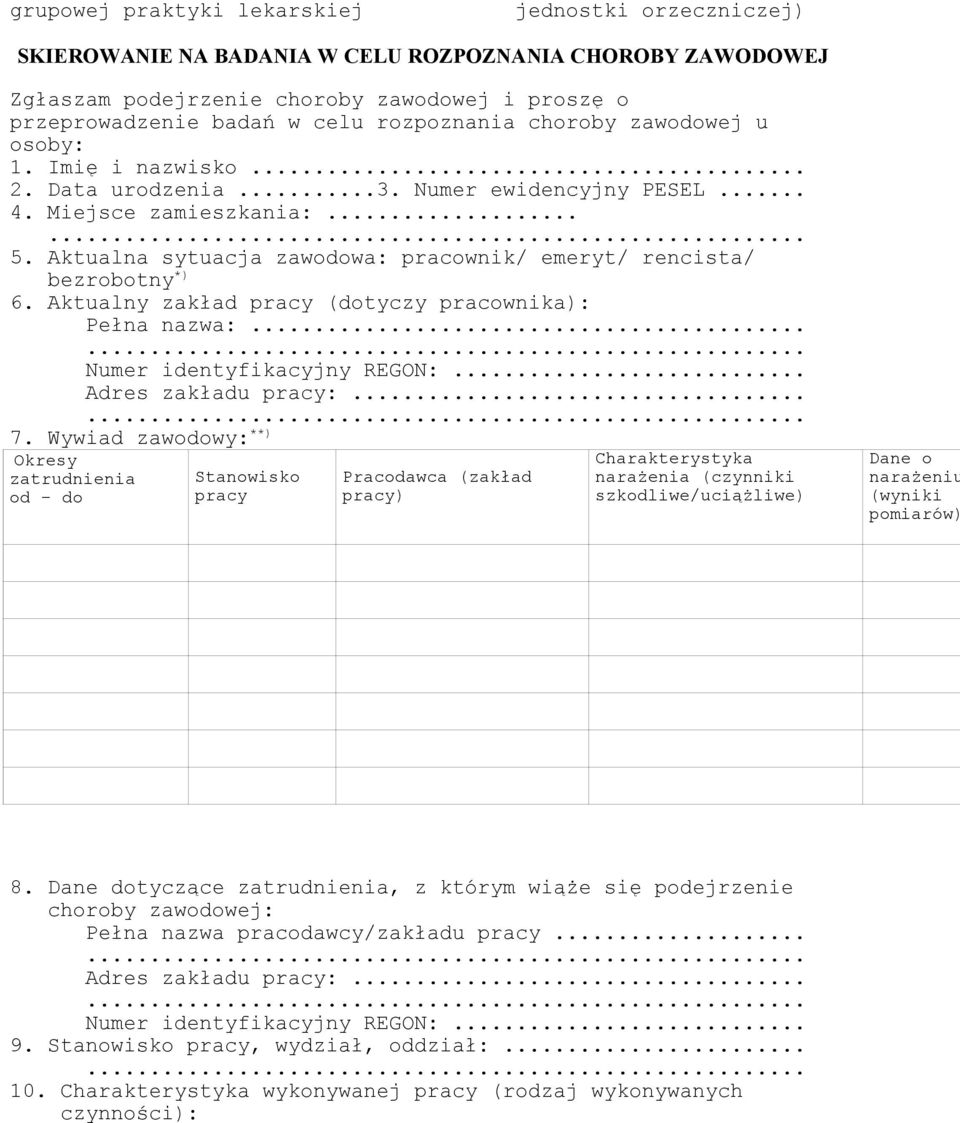 Aktualna sytuacja zawodowa: pracownik/ emeryt/ rencista/ bezrobotny *) 6. Aktualny zakład pracy (dotyczy pracownika): Pełna nazwa:...... Numer identyfikacyjny REGON:... Adres zakładu pracy:...... 7.