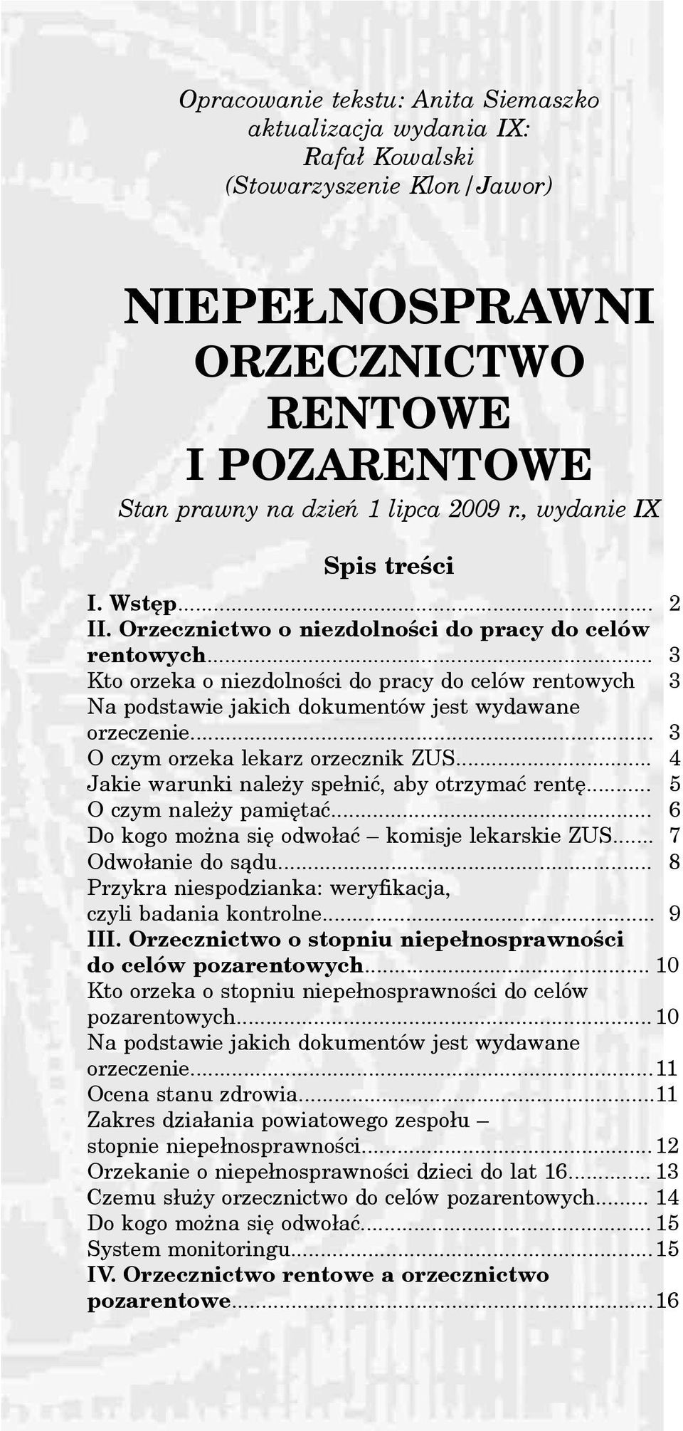 .. 3 Kto orzeka o niezdolnoœci do pracy do celów rentowych 3 Na podstawie jakich dokumentów jest wydawane orzeczenie... 3 O czym orzeka lekarz orzecznik ZUS.