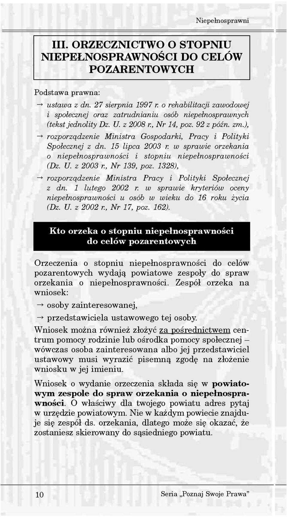 ), rozporz¹dzenie Ministra Gospodarki, Pracy i Polityki Spo³ecznej z dn. 15 lipca 2003 r. w sprawie orzekania o niepe³nosprawnoœci i stopniu niepe³nosprawnoœci (Dz. U. z 2003 r., Nr 139, poz.