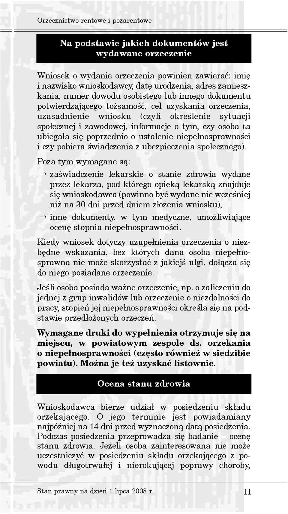 tym, czy osoba ta ubiega³a siê poprzednio o ustalenie niepe³nosprawnoœci i czy pobiera œwiadczenia z ubezpieczenia spo³ecznego).