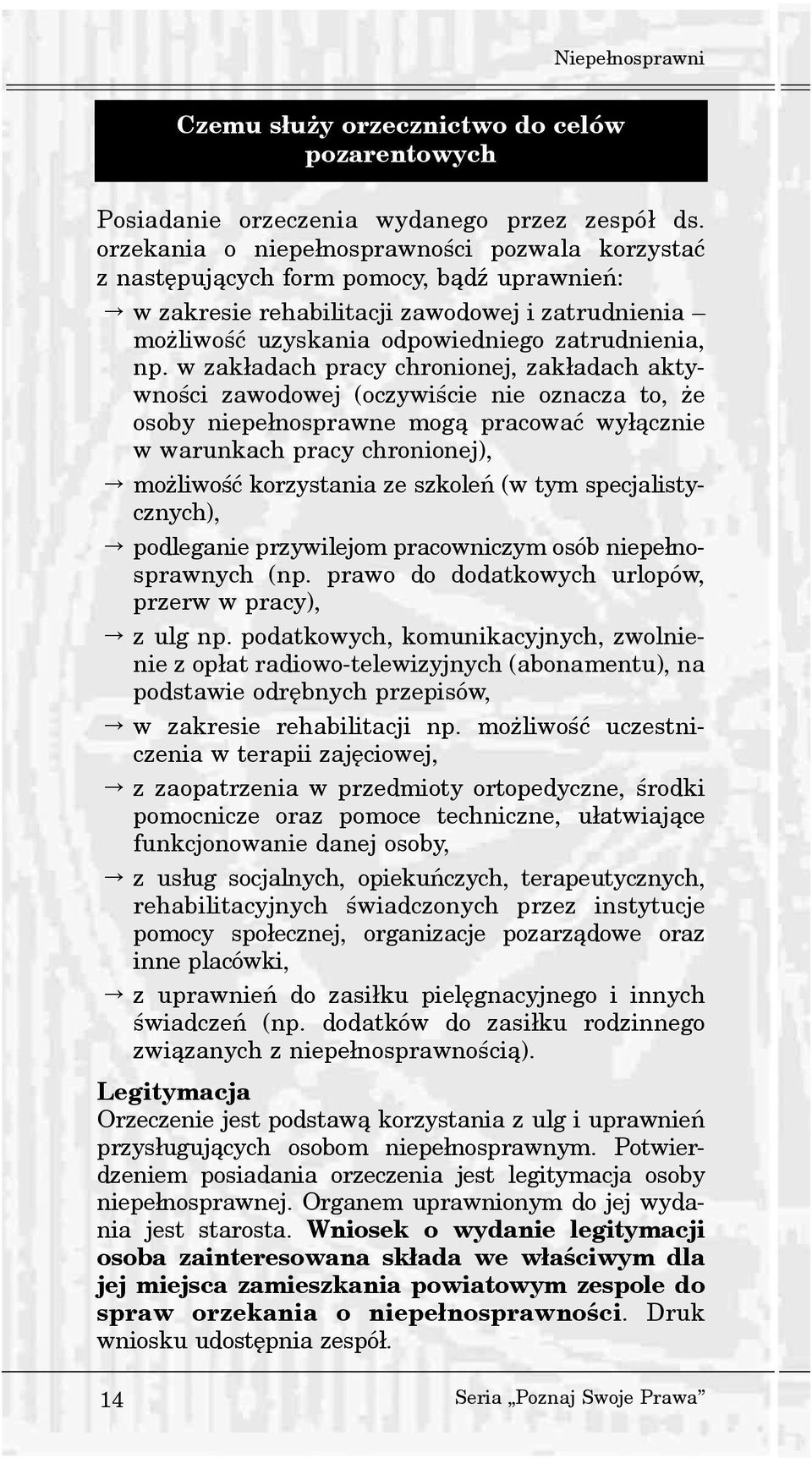 w zak³adach pracy chronionej, zak³adach aktywnoœci zawodowej (oczywiœcie nie oznacza to, e osoby niepe³nosprawne mog¹ pracowaæ wy³¹cznie w warunkach pracy chronionej), mo liwoœæ korzystania ze