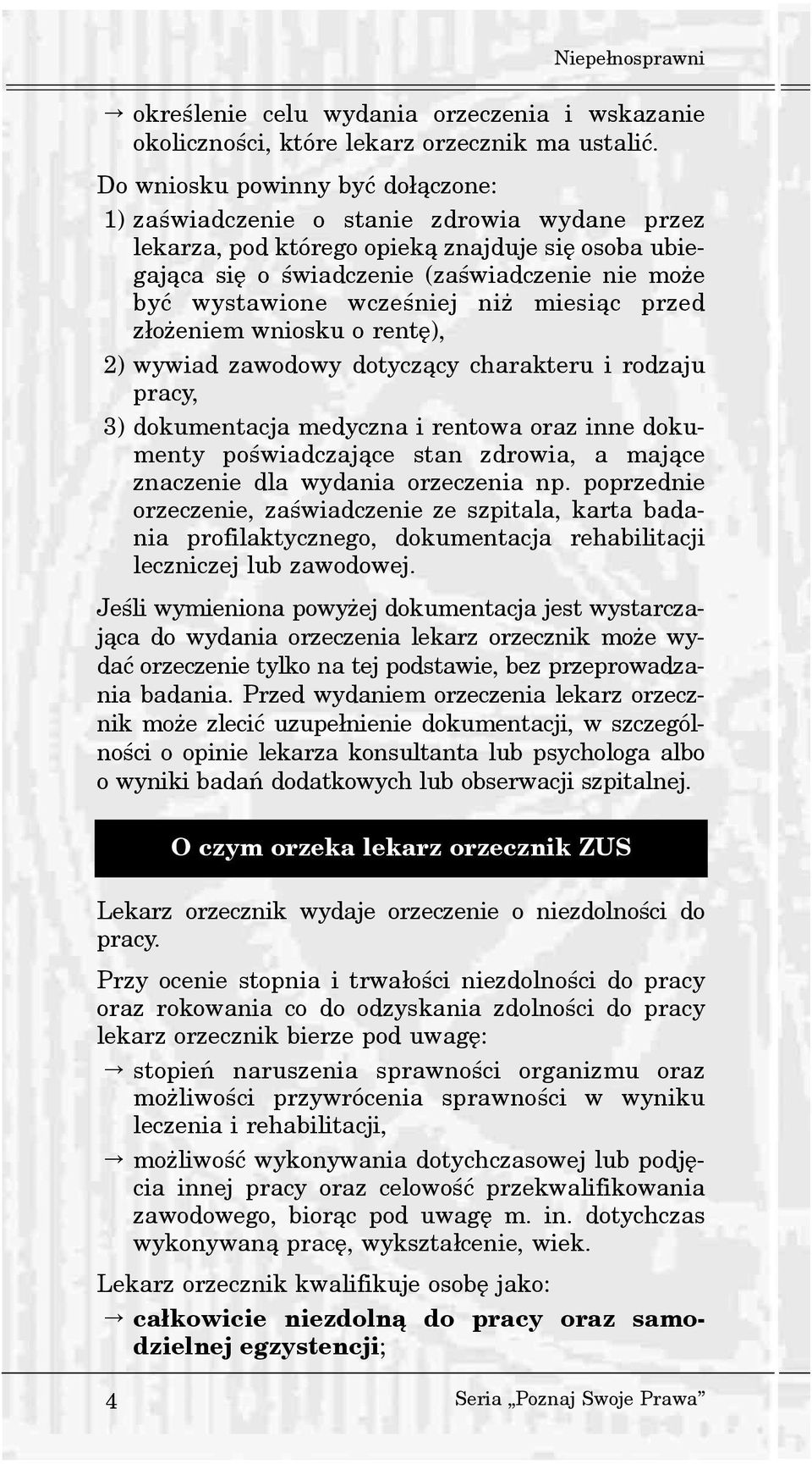 wczeœniej ni miesi¹c przed z³o eniem wniosku o rentê), 2) wywiad zawodowy dotycz¹cy charakteru i rodzaju pracy, 3) dokumentacja medyczna i rentowa oraz inne dokumenty poœwiadczaj¹ce stan zdrowia, a