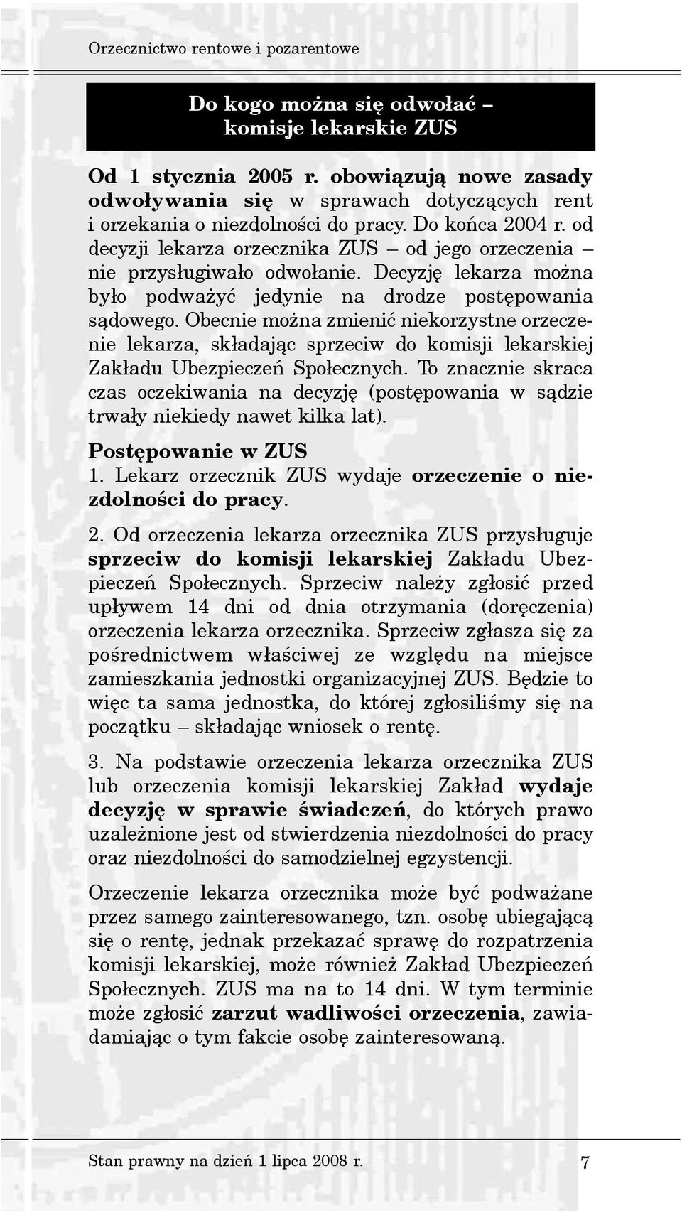 od decyzji lekarza orzecznika ZUS od jego orzeczenia nie przys³ugiwa³o odwo³anie. Decyzjê lekarza mo na by³o podwa yæ jedynie na drodze postêpowania s¹dowego.