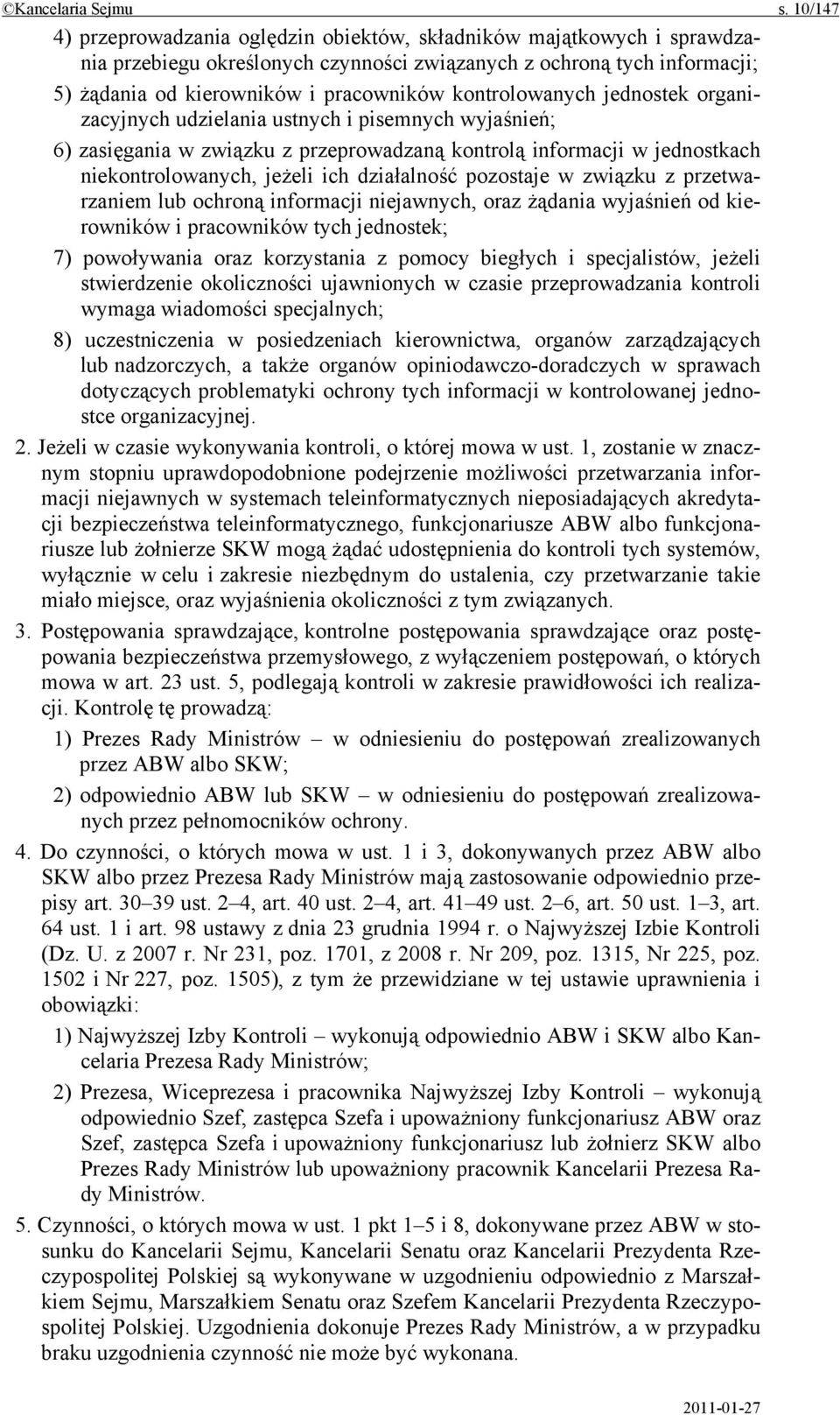 kontrolowanych jednostek organizacyjnych udzielania ustnych i pisemnych wyjaśnień; 6) zasięgania w związku z przeprowadzaną kontrolą informacji w jednostkach niekontrolowanych, jeżeli ich działalność