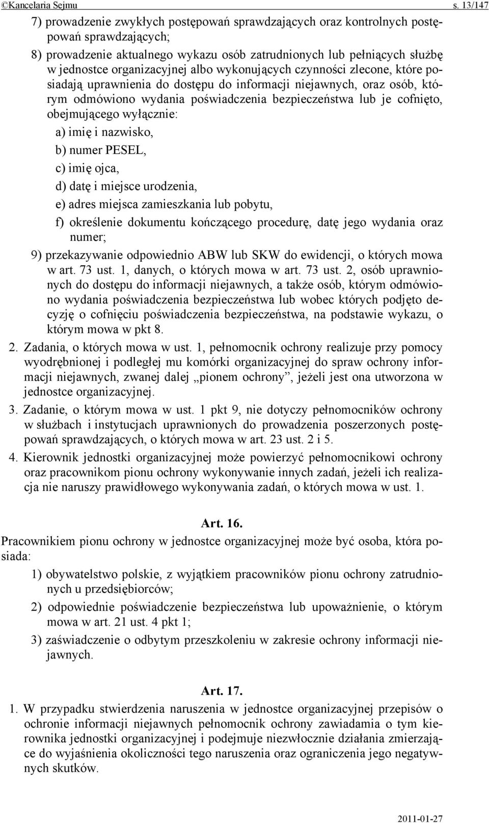 organizacyjnej albo wykonujących czynności zlecone, które posiadają uprawnienia do dostępu do informacji niejawnych, oraz osób, którym odmówiono wydania poświadczenia bezpieczeństwa lub je cofnięto,