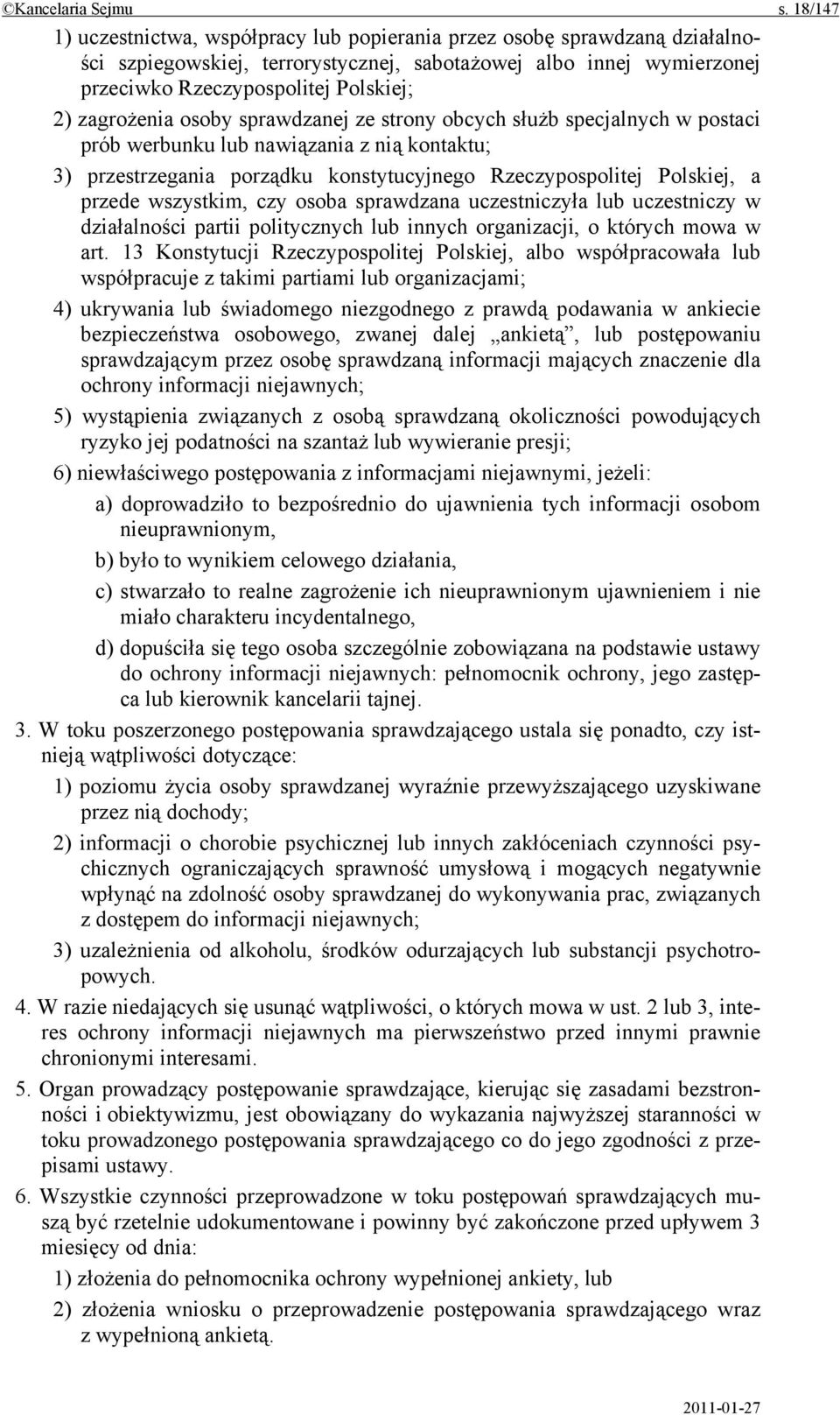 zagrożenia osoby sprawdzanej ze strony obcych służb specjalnych w postaci prób werbunku lub nawiązania z nią kontaktu; 3) przestrzegania porządku konstytucyjnego Rzeczypospolitej Polskiej, a przede
