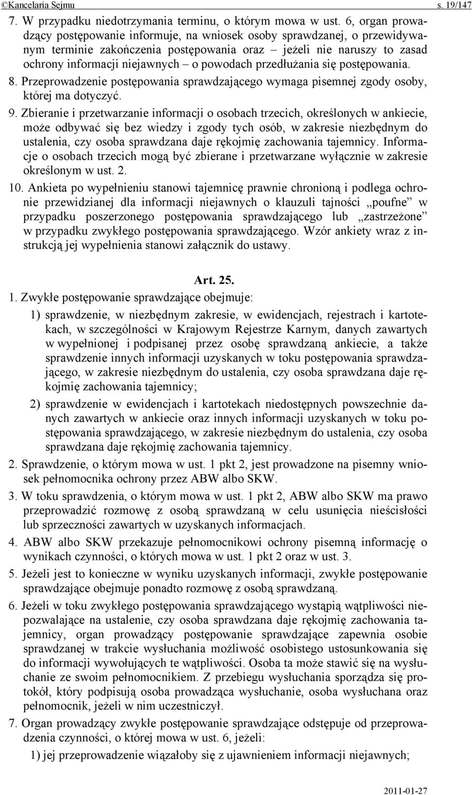 przedłużania się postępowania. 8. Przeprowadzenie postępowania sprawdzającego wymaga pisemnej zgody osoby, której ma dotyczyć. 9.