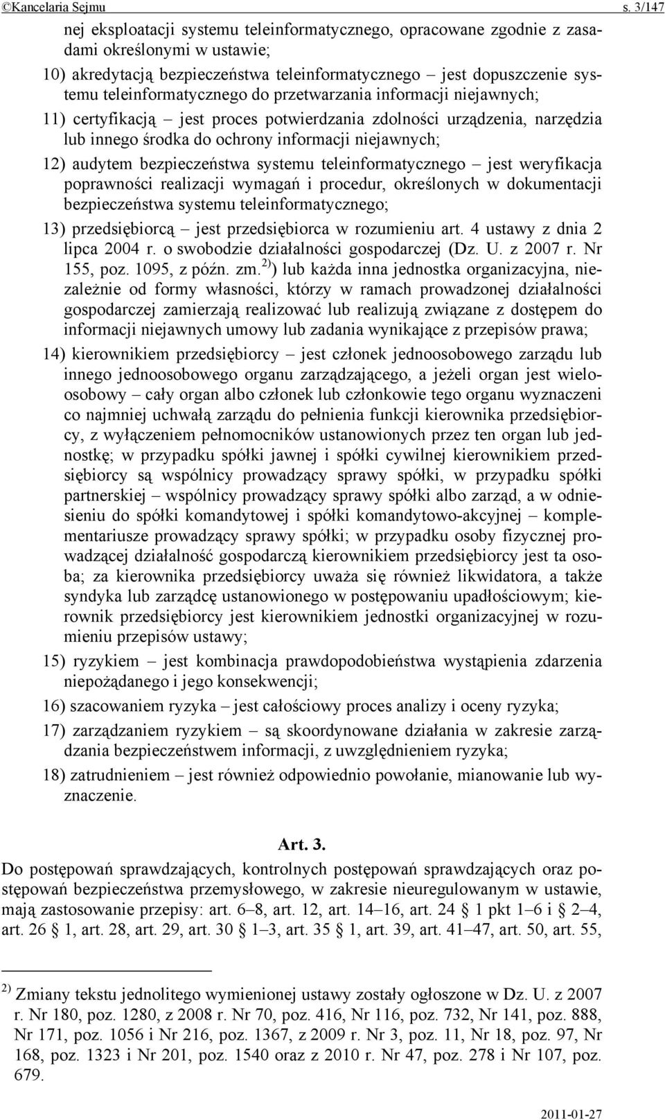 teleinformatycznego do przetwarzania informacji niejawnych; 11) certyfikacją jest proces potwierdzania zdolności urządzenia, narzędzia lub innego środka do ochrony informacji niejawnych; 12) audytem