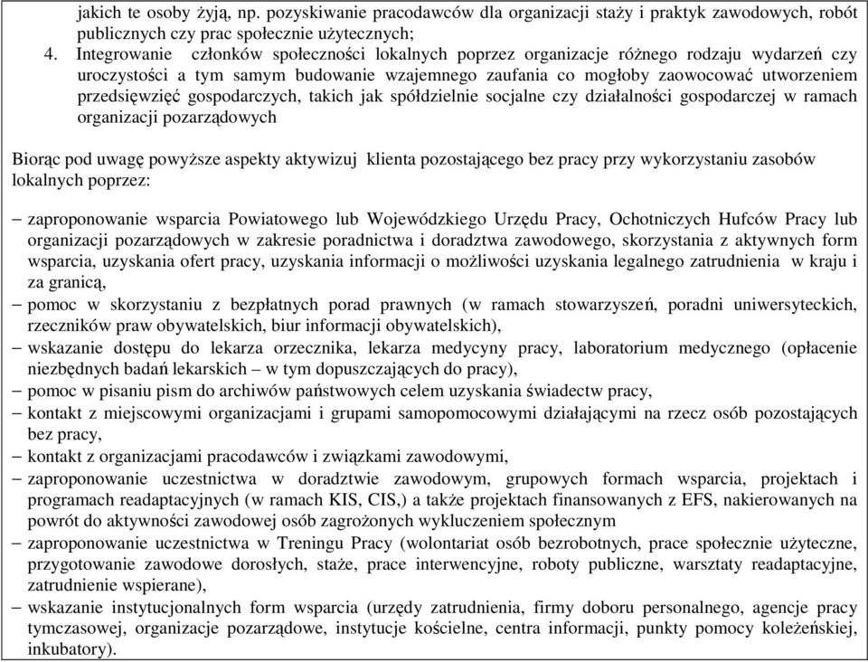 gospodarczych, takich jak spółdzielnie socjalne czy działalności gospodarczej w ramach organizacji pozarządowych Biorąc pod uwagę powyższe aspekty aktywizuj klienta pozostającego bez pracy przy