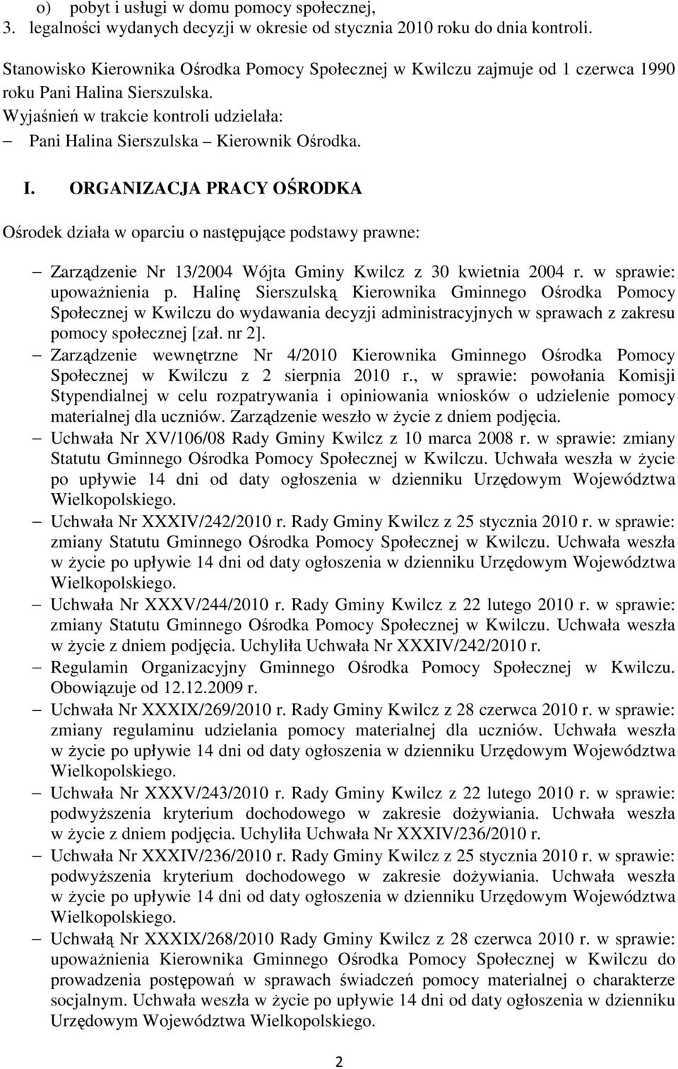 ORGANIZACJA PRACY OŚRODKA Ośrodek działa w oparciu o następujące podstawy prawne: Zarządzenie Nr 13/2004 Wójta Gminy Kwilcz z 30 kwietnia 2004 r. w sprawie: upoważnienia p.