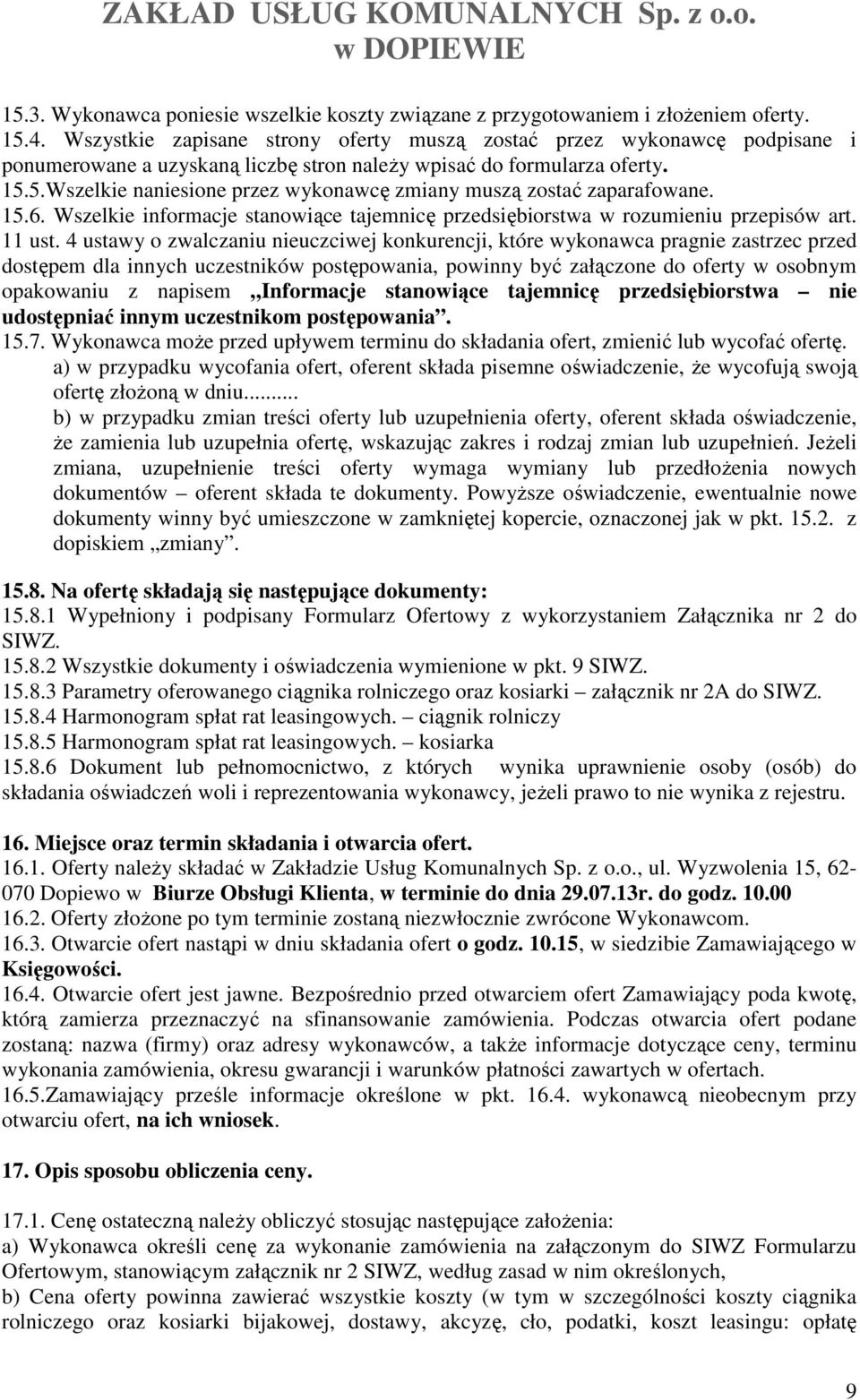 5.Wszelkie naniesione przez wykonawcę zmiany muszą zostać zaparafowane. 15.6. Wszelkie informacje stanowiące tajemnicę przedsiębiorstwa w rozumieniu przepisów art. 11 ust.