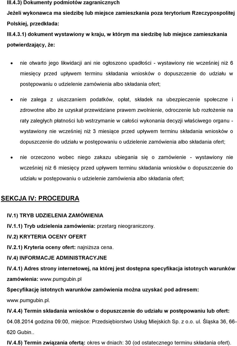 1) dkument wystawiny w kraju, w którym ma siedzibę lub miejsce zamieszkania ptwierdzający, że: nie twart jeg likwidacji ani nie głszn upadłści - wystawiny nie wcześniej niż 6 miesięcy przed upływem